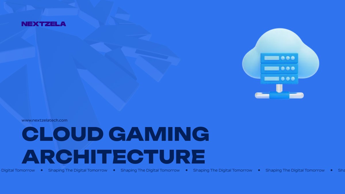 Cloud Gaming Architecture Services | Nextzela Technologies